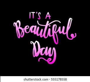 it is a beautiful day. Hand Lettered Quote. Modern Calligraphy