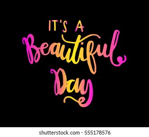 it is a beautiful day. Hand Lettered Quote. Modern Calligraphy