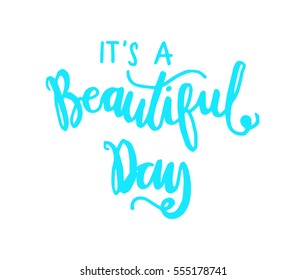 it is a beautiful day. Hand Lettered Quote. Modern Calligraphy