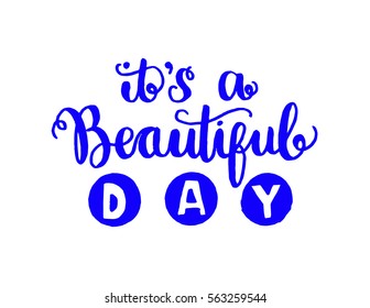 it is a beautiful day. Hand Lettered Quote. Modern Calligraphy