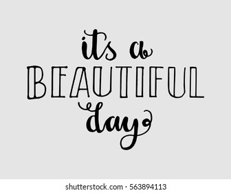 it is a beautiful day. Hand Lettered Quote. Modern Calligraphy