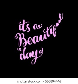 it is a beautiful day. Hand Lettered Quote. Modern Calligraphy