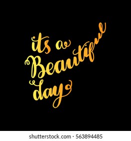 it is a beautiful day. Hand Lettered Quote. Modern Calligraphy