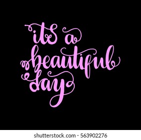it is a beautiful day. Hand Lettered Quote. Modern Calligraphy