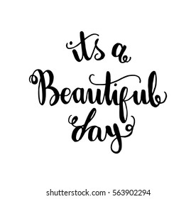 it is a beautiful day. Hand Lettered Quote. Modern Calligraphy