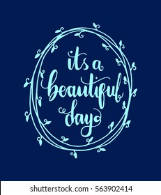 it is a beautiful day. Hand Lettered Quote. Modern Calligraphy