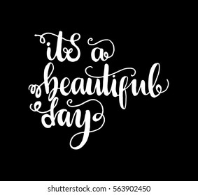 it is a beautiful day. Hand Lettered Quote. Modern Calligraphy
