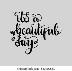it is a beautiful day. Hand Lettered Quote. Modern Calligraphy