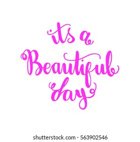 it is a beautiful day. Hand Lettered Quote. Modern Calligraphy