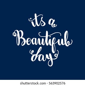 it is a beautiful day. Hand Lettered Quote. Modern Calligraphy