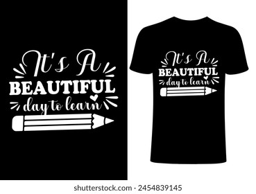 Its a  beautiful day to learn T-shirt Design, Vector Teacher T shirt , Teacher typography ,creative Teach Collection, teachers day illustration , Teacher's Day T shirt. simple design 