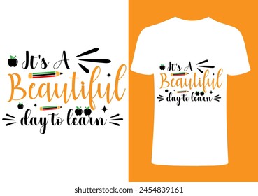 Its a  beautiful day to learn T-shirt Design, Vector Teacher T shirt , Teacher typography ,creative Teach Collection, teachers day illustration , Teacher's Day T shirt