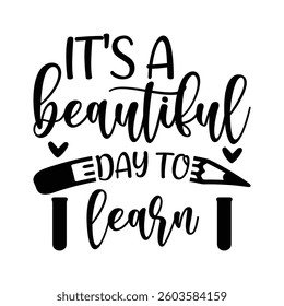 It's A Beautiful Day to Learn, Typography T shirt Design, Motivational Quotes,  vector illustration, graphic template, print on demand, vintage