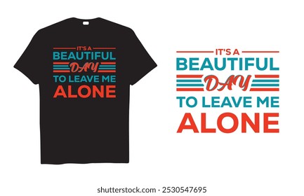 It's A Beautiful Day To Leave Me Alone T-shirt Vector Illustrator