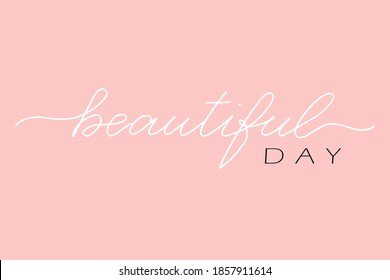 Beautiful day. Modern brush calligraphy. Handwritten ink lettering. Hand drawn design elements.