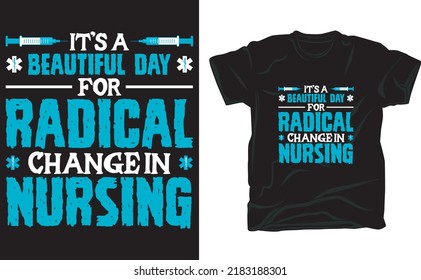 It's A Beautiful Day For Radical Change In Nursing T-shirt Design For Nurse Lover