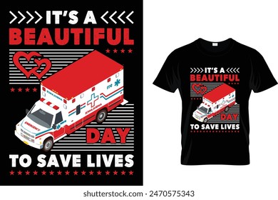 It's a beautiful day to save lives - Ambulance Driver T-Shirt
