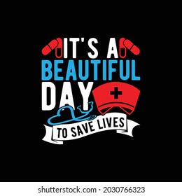 it's a beautiful day to save lives, happy nurse, cool nursing design, world best nurse, funny people nurse lover tee design illustration art