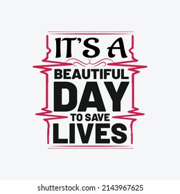 It's a beautiful day to save lives - Nurse typographic lettering quotes design vector.