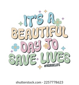 it's a beautiful day to save lives , nurse life