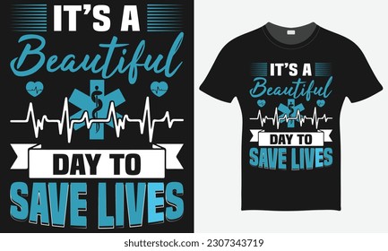 It's A Beautiful Day To Save Lives - Nurse Vector Tshirt - Nurse T-shirt Design Template - Print