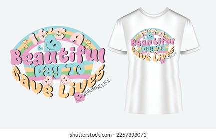 It’s A Beautiful Day To Save Lives Vector T-Shirt Design, Quotes Design, Nurse Typography Typography T-shirt Design For Nursing