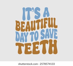 It’s A Beautiful Day To Save Teeth, Dentist t-shirt design, Calligraphy graphic design, eps, Files for Cutting, greeting card template with typography text white background