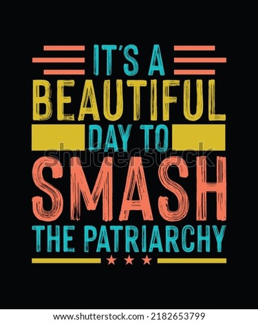 It's A Beautiful Day To Smash The Patriarchy Pro Choice T-shirt design