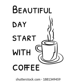 Beautiful day start with coffee. Vector Quote