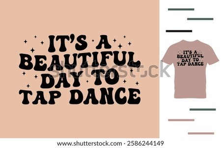 It's a beautiful day to tap dance t shirt design