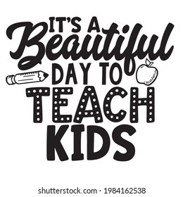 it's a beautiful day to teach kids background inspirational positive quotes, motivational, typography, lettering design