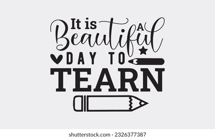 It is a beautiful day to tearn svg, Teacher SVG Bundle, School and Teach, Back to School svg, Teacher Gift , Teacher Shirt, Cut Files for Cricut