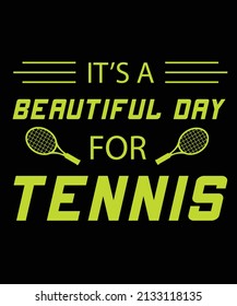 IT'S A BEAUTIFUL DAY FOR TENNIS T-SHIRT DESIGN