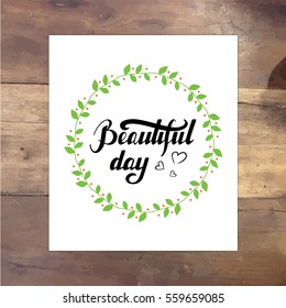 Beautiful day vector lettering card. Hand drawn illustration phrase on paper. Handwritten modern brush calligraphy for invitation and greeting card and posters