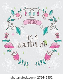 beautiful decorative background with flowers wreath on a gray background with the words it's a beautiful day and spot