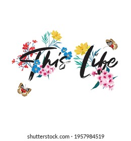 Beautiful Delicated garden flower with lettering Typo " This Life" vector EPS10 ,Design for Tshirt,card,invitations,fabric and all grphic type on white background color