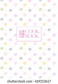Beautiful design for the cookbook. Separator or paste in the recipe book. Culinary page. With some macaroons in delicate colors. Recipe cover, card