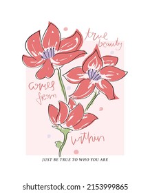 Beautiful elegant flower drawings. inspirational hand lettering slogan text. Vector illustration design. For fashion graphics, t shirt prints, posters, stickers.