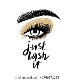 Beautiful eye with long black lashes, Golden eyeshadow, brows. Just lash it - Vector Handwritten quote. Calligraphy phrase for salons decorative cards, beauty blogs.