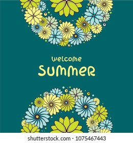 Beautiful floral frame on green backdrop. Vector illustration with "Welcome summer" lettering. Colorful blossom. Template for seasonal decoration, wedding invitation and greeting card.