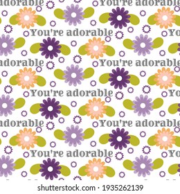 Beautiful Floral Pattern with The Text You're Adorable and Colorful Flowers.
