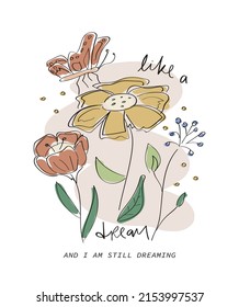 Beautiful flower and butterfly drawing. Cute slogan text. Vector illustration design. For fashion graphics, t shirt prints, posters, stickers.