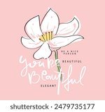 Beautiful flower and calligraphy quote. Vector illustration design for fashion graphics, slogan tees, t shirt prints, stickers, posters.