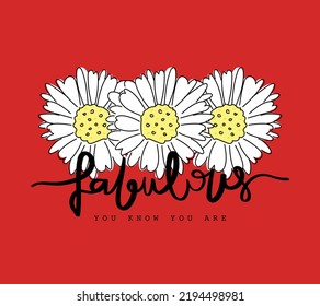 Beautiful flower drawings and slogan text. Vector illustration design for fashion graphics, t shirt prints etc