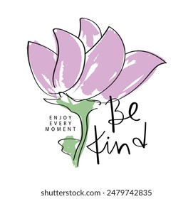 Beautiful flower and inspirational quote calligraphy message. Vector illustration design for fashion graphics, slogan tees, t shirt prints, stickers, posters.