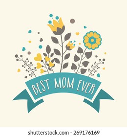 Beautiful flowers decorated greeting card design with text Best Mom Ever for Happy Mother's Day celebration.