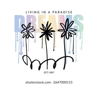 Beautiful flowers. Inspirational quote slogan text. Vector illustration design for fashion graphics, t shirt prints, posters, slogan tees, stickers, frames.