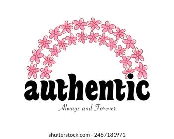 Beautiful flowers and inspirational quote text. Vector illustration design for fashion, t shirt, print, graphic, slogan tee, poster, sticker.