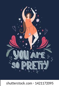 Beautiful girl dancing in flowers with prosthetic arm and leg with hand drawn lettering You are so pretty on dark background. Strong self sufficient woman.  Self love and body positive