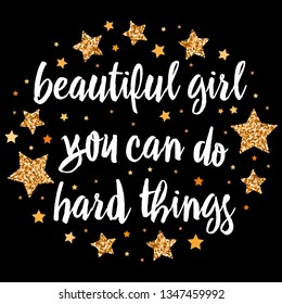 beautiful girl you can do hard things. Hand drawn motivation, inspiration phrase. Isolated print. 